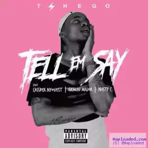 Tshego - Tell Em Say ft. Cassper Nyovest, Nasty C & Gemini Major